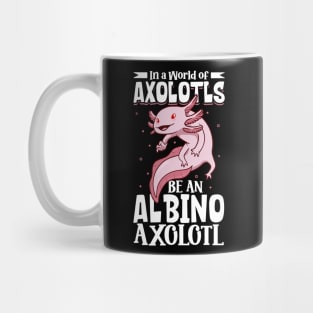 Be an albino Axolotl Mug